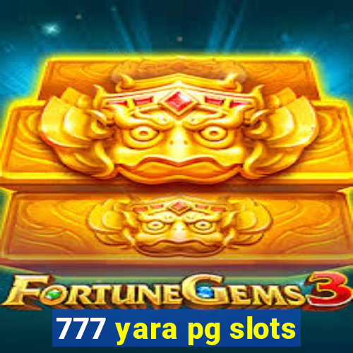 777 yara pg slots